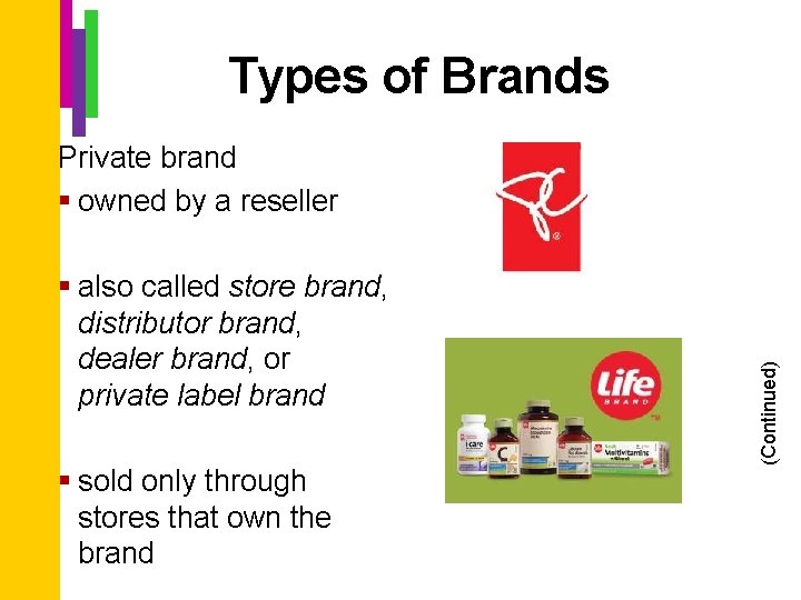 Types of Brands § also called store brand, distributor brand, dealer brand, or private