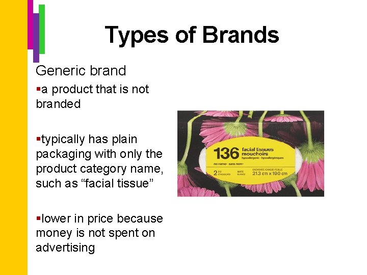 Types of Brands Generic brand §a product that is not branded §typically has plain