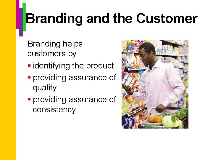 Branding and the Customer Branding helps customers by § identifying the product § providing