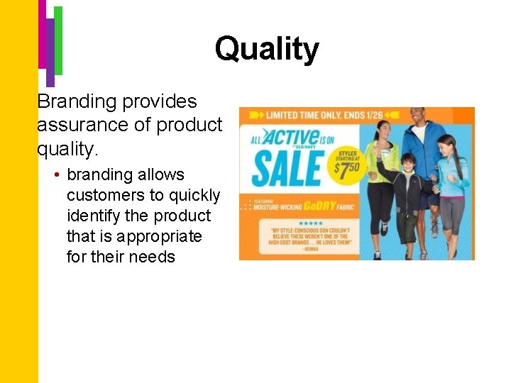 Quality Branding provides assurance of product quality. • branding allows customers to quickly identify