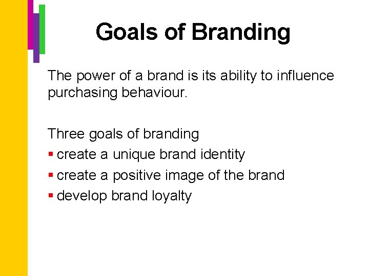 Goals of Branding The power of a brand is its ability to influence purchasing