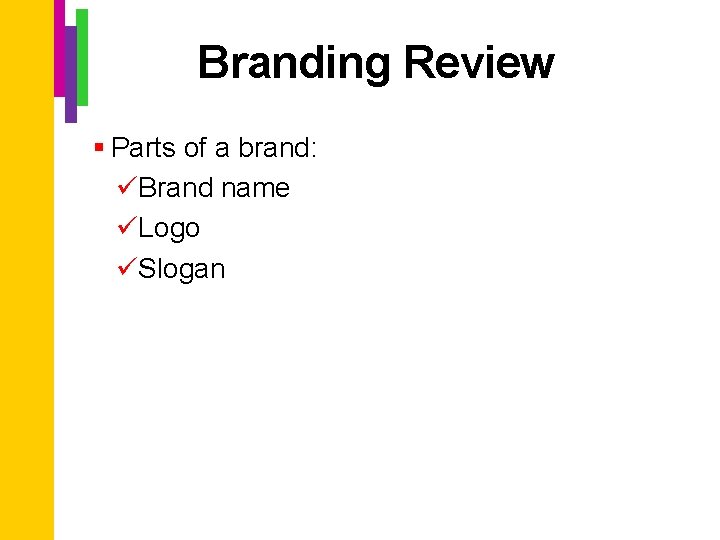 Branding Review § Parts of a brand: üBrand name üLogo üSlogan 