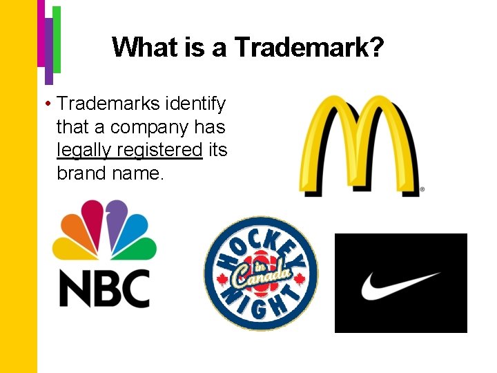 What is a Trademark? • Trademarks identify that a company has legally registered its