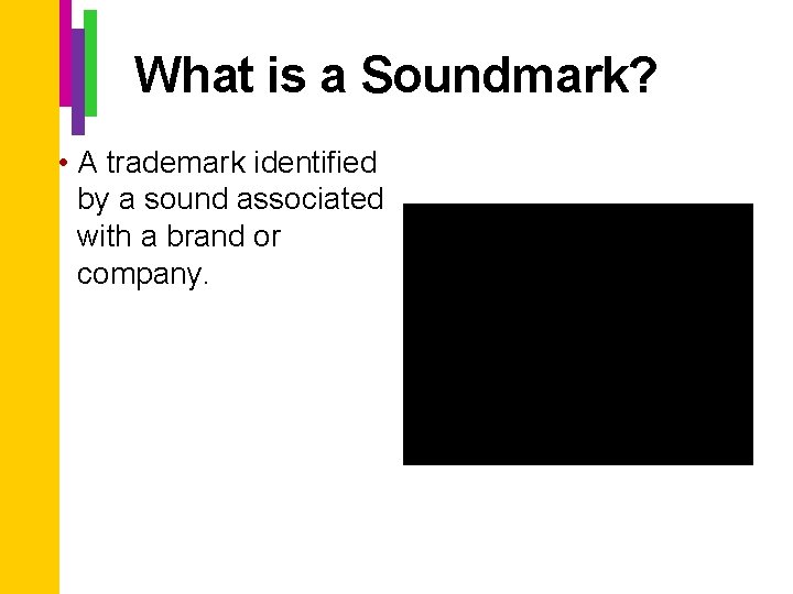 What is a Soundmark? • A trademark identified by a sound associated with a