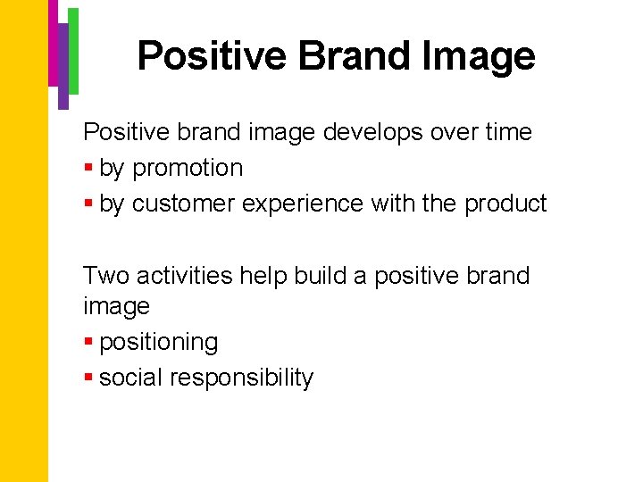 Positive Brand Image Positive brand image develops over time § by promotion § by