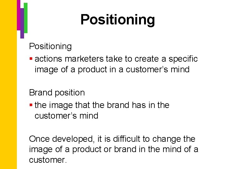 Positioning § actions marketers take to create a specific image of a product in