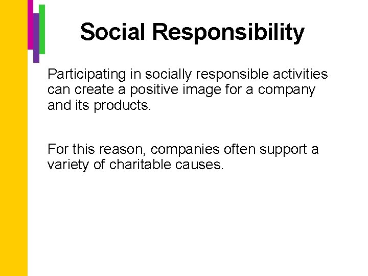 Social Responsibility Participating in socially responsible activities can create a positive image for a