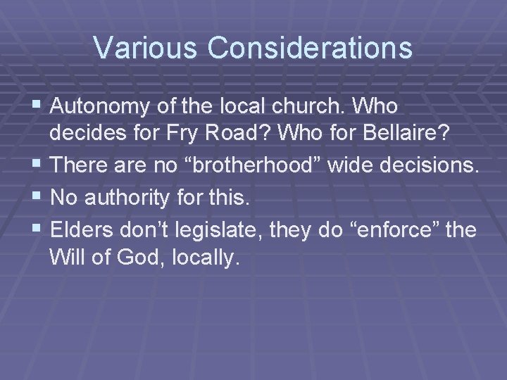 Various Considerations § Autonomy of the local church. Who decides for Fry Road? Who