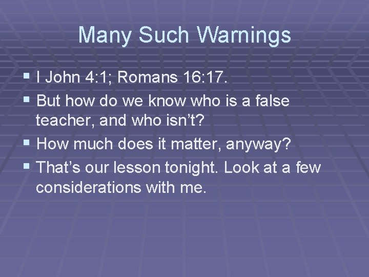 Many Such Warnings § I John 4: 1; Romans 16: 17. § But how