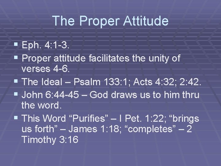 The Proper Attitude § Eph. 4: 1 -3. § Proper attitude facilitates the unity
