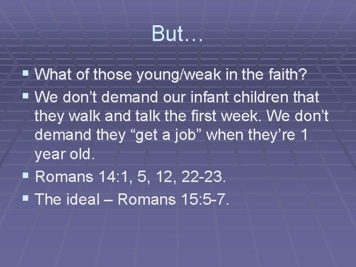 But… § What of those young/weak in the faith? § We don’t demand our