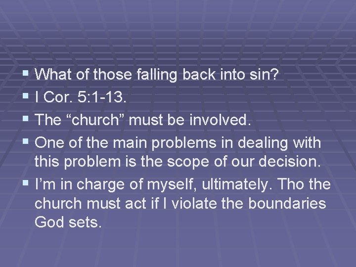 § What of those falling back into sin? § I Cor. 5: 1 -13.