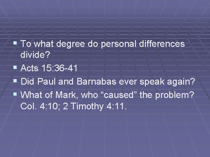 § To what degree do personal differences divide? § Acts 15: 36 -41 §