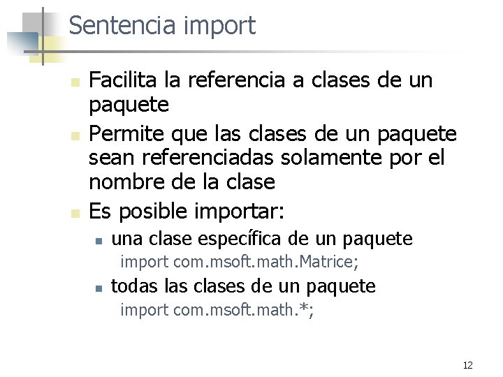 Sentencia import n n n Facilita la referencia a clases de un paquete Permite