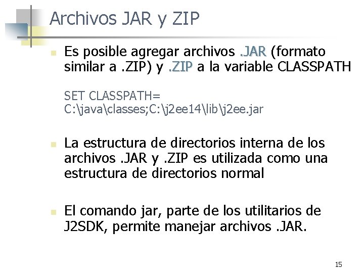 Archivos JAR y ZIP n Es posible agregar archivos. JAR (formato similar a. ZIP)