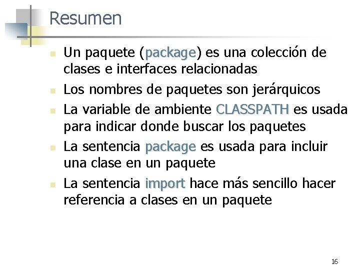 Resumen n n Un paquete (package) package es una colección de clases e interfaces