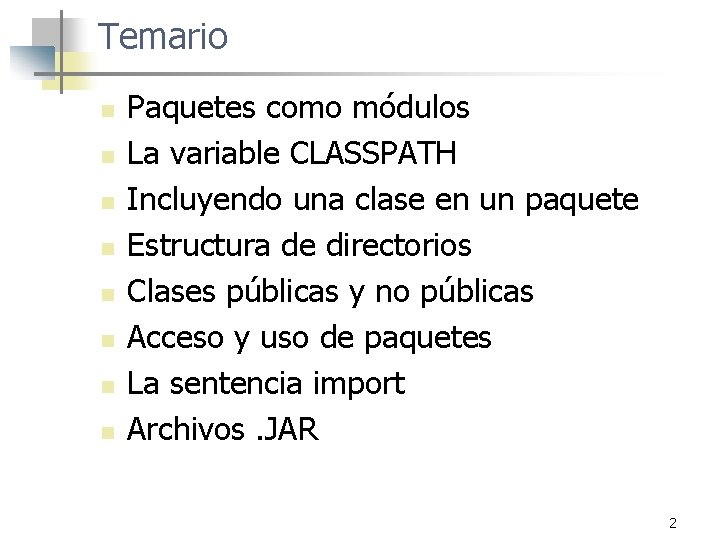 Temario n n n n Paquetes como módulos La variable CLASSPATH Incluyendo una clase