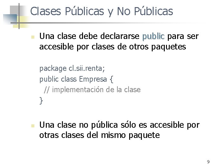 Clases Públicas y No Públicas n Una clase debe declararse public para ser accesible