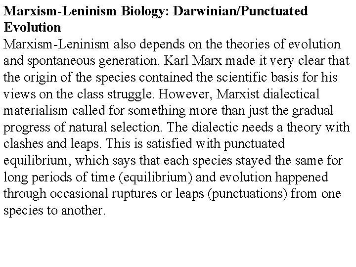 Marxism-Leninism Biology: Darwinian/Punctuated Evolution Marxism-Leninism also depends on theories of evolution and spontaneous generation.