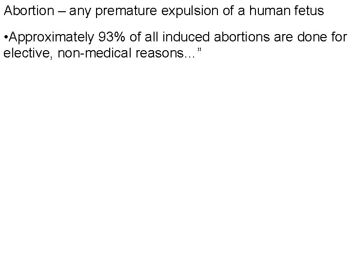 Abortion – any premature expulsion of a human fetus • Approximately 93% of all