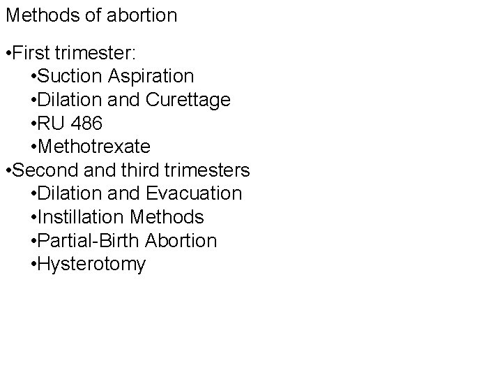 Methods of abortion • First trimester: • Suction Aspiration • Dilation and Curettage •