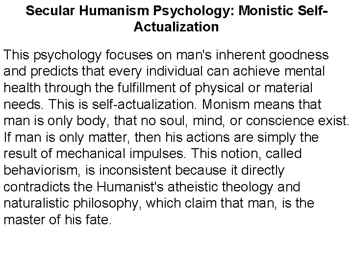 Secular Humanism Psychology: Monistic Self. Actualization This psychology focuses on man's inherent goodness and