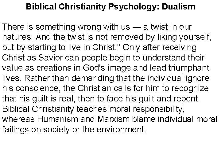 Biblical Christianity Psychology: Dualism There is something wrong with us — a twist in