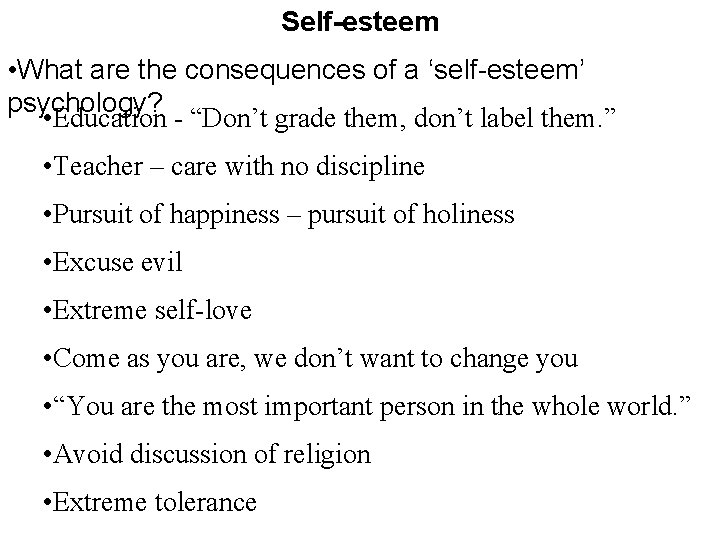 Self-esteem • What are the consequences of a ‘self-esteem’ psychology? • Education - “Don’t
