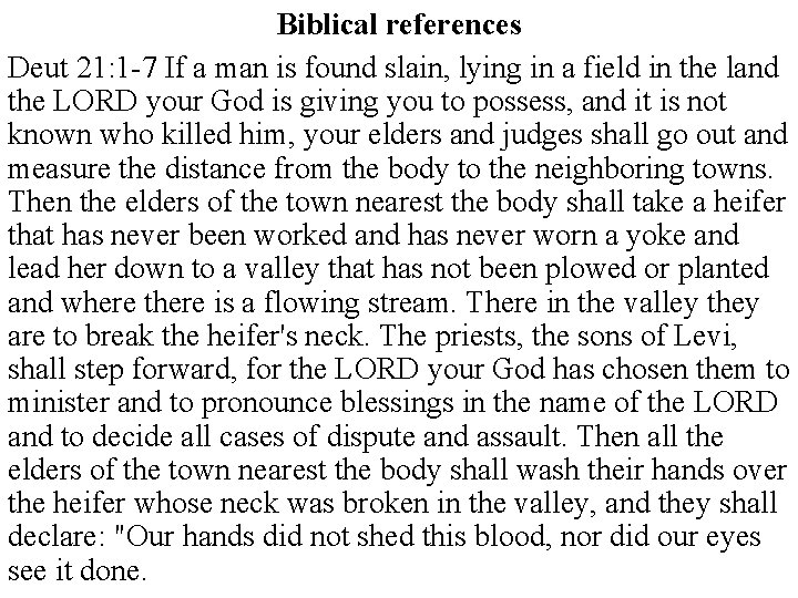 Biblical references Deut 21: 1 -7 If a man is found slain, lying in