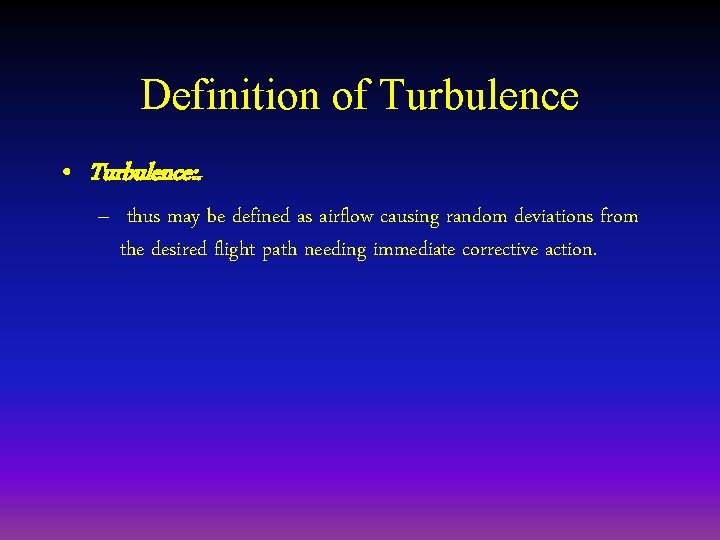 Definition of Turbulence • Turbulence: . – thus may be defined as airflow causing