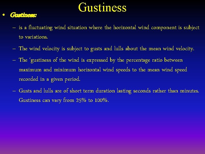  • Gustiness: Gustiness – is a fluctuating wind situation where the horizontal wind