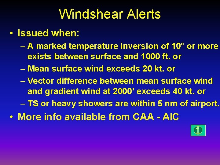 Windshear Alerts • Issued when: – A marked temperature inversion of 10° or more