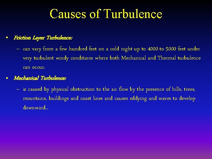 Causes of Turbulence • Friction Layer Turbulence: – can vary from a few hundred
