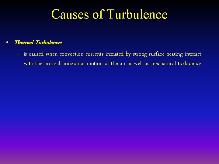Causes of Turbulence • Thermal Turbulence: – is caused when convection currents initiated by