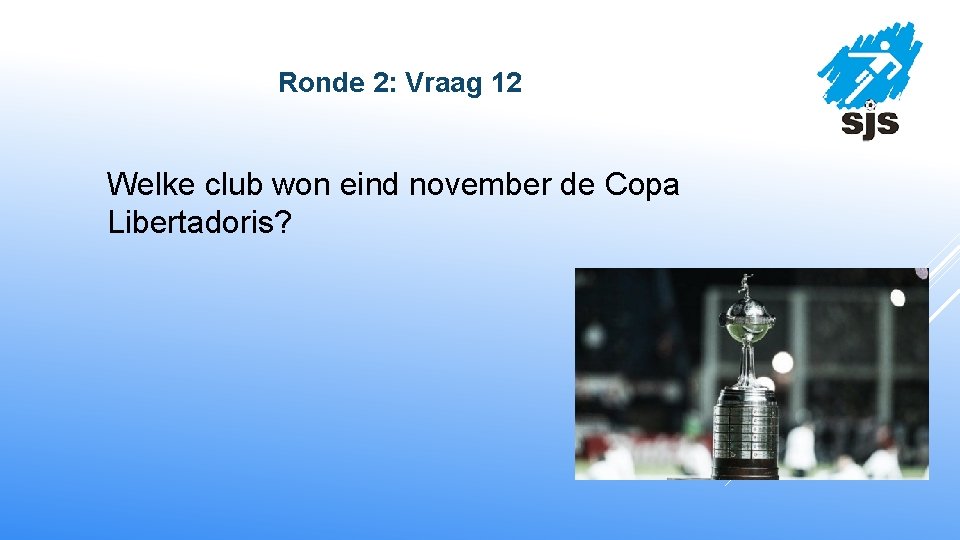  Ronde 2: Vraag 12 Welke club won eind november de Copa Libertadoris? 