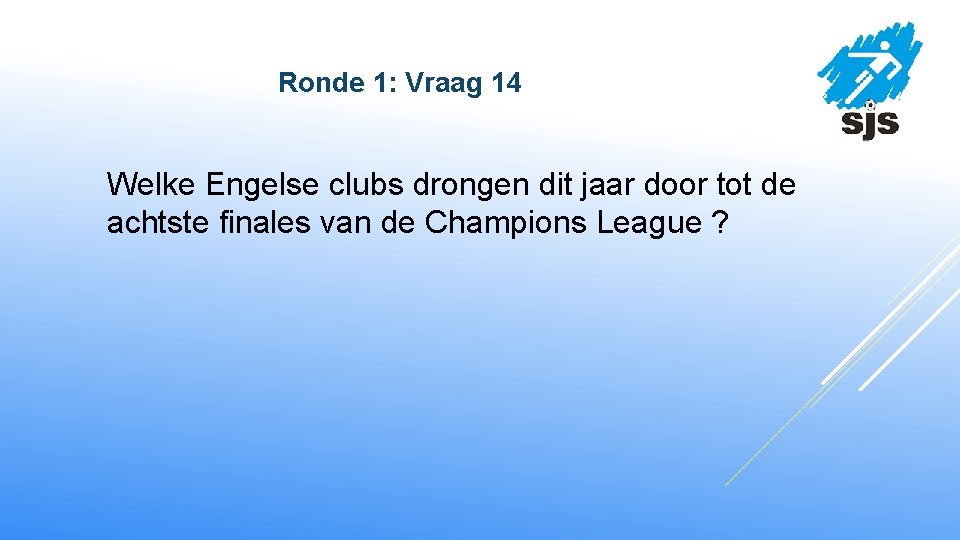  Ronde 1: Vraag 14 Welke Engelse clubs drongen dit jaar door tot de