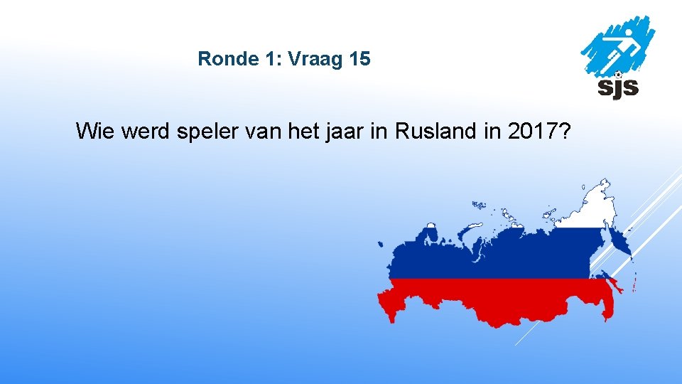  Ronde 1: Vraag 15 Wie werd speler van het jaar in Rusland in