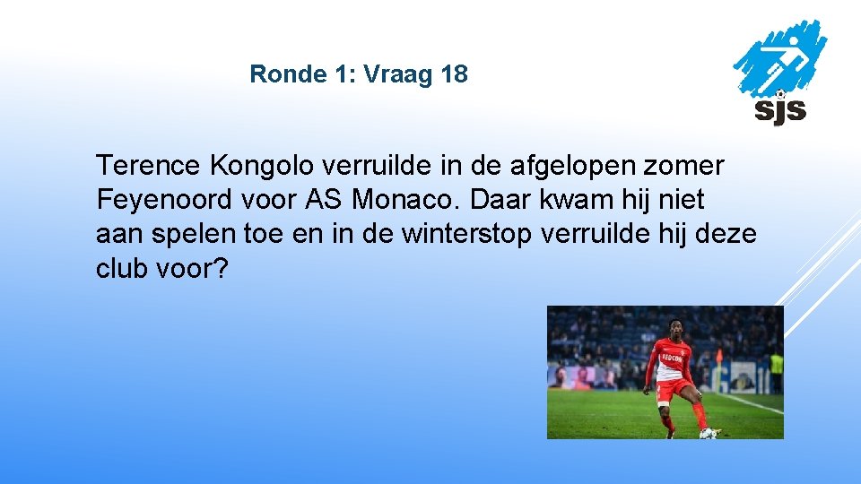  Ronde 1: Vraag 18 Terence Kongolo verruilde in de afgelopen zomer Feyenoord voor