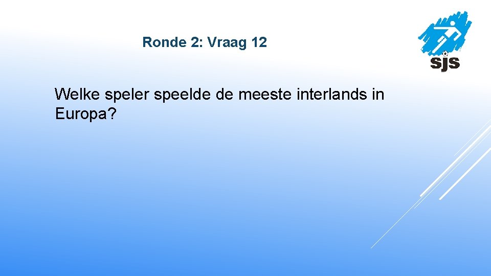  Ronde 2: Vraag 12 Welke speler speelde de meeste interlands in Europa? 