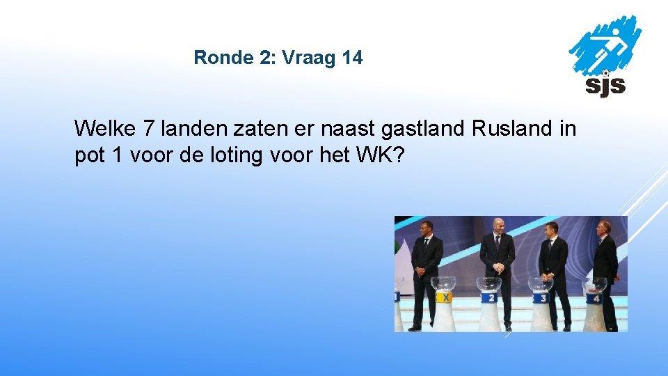  Ronde 2: Vraag 14 Welke 7 landen zaten er naast gastland Rusland in