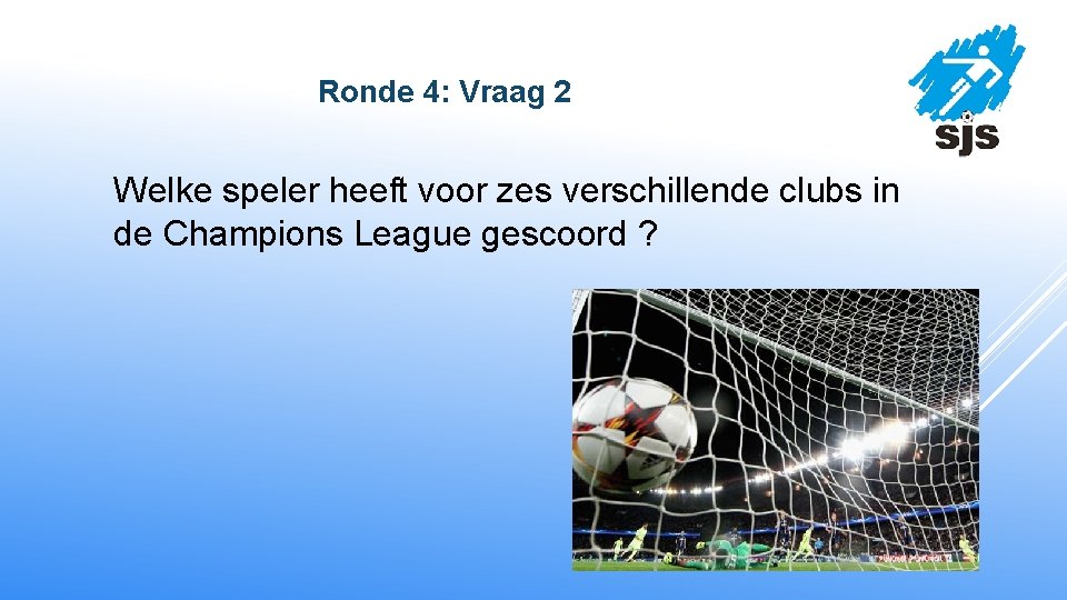  Ronde 4: Vraag 2 Welke speler heeft voor zes verschillende clubs in de