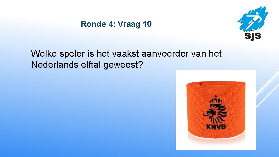  Ronde 4: Vraag 10 Welke speler is het vaakst aanvoerder van het Nederlands