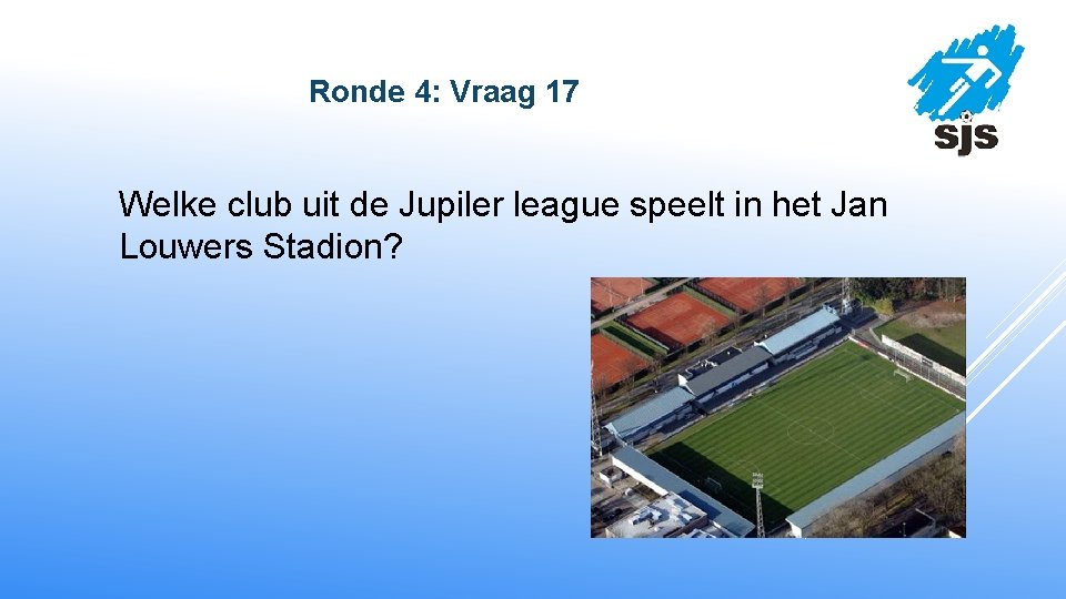  Ronde 4: Vraag 17 Welke club uit de Jupiler league speelt in het