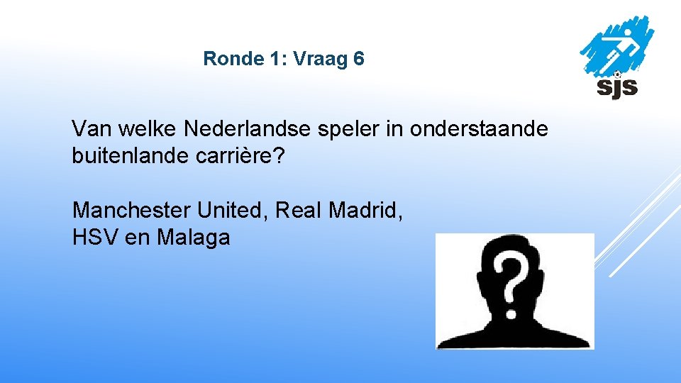 Ronde 1: Vraag 6 Van welke Nederlandse speler in onderstaande buitenlande carrière? Manchester