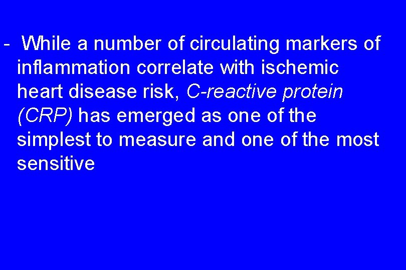 - While a number of circulating markers of inflammation correlate with ischemic heart disease