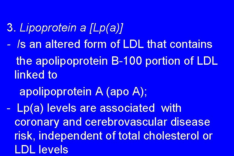 3. Lipoprotein a [Lp(a)] - Is an altered form of LDL that contains the