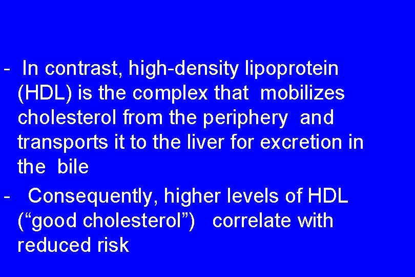 - In contrast, high-density lipoprotein (HDL) is the complex that mobilizes cholesterol from the