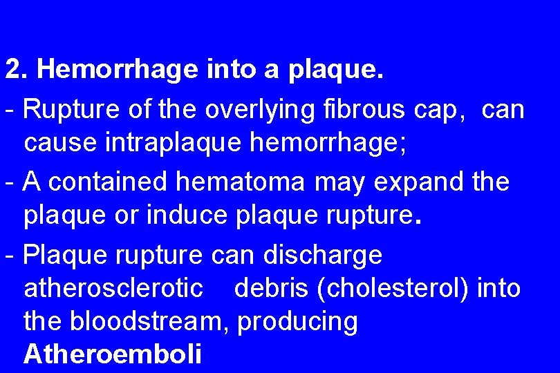 2. Hemorrhage into a plaque. - Rupture of the overlying fibrous cap, can cause