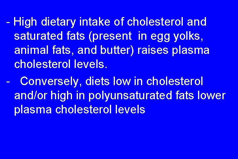 - High dietary intake of cholesterol and saturated fats (present in egg yolks, animal