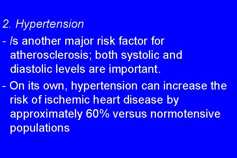 2. Hypertension - Is another major risk factor for atherosclerosis; both systolic and diastolic
